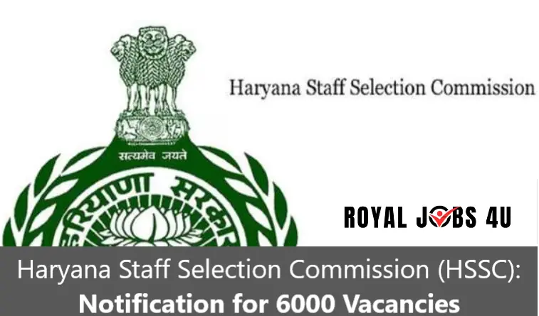 Haryana Staff Selection Commission (HSSC): Notification for 6000 Vacancies