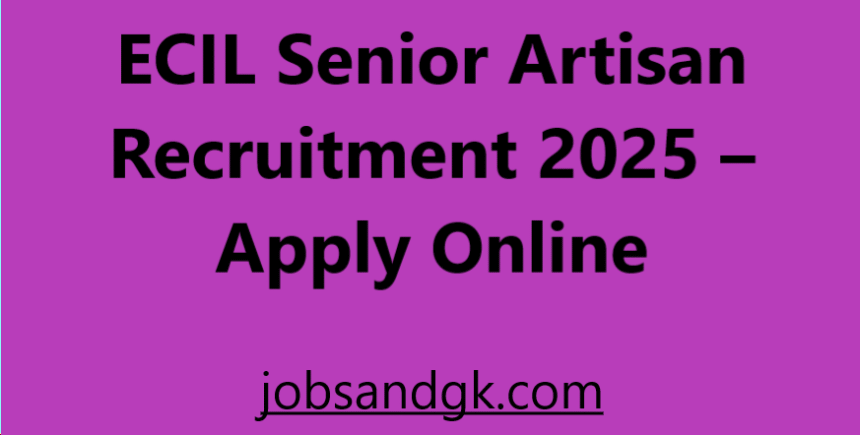 ECIL Senior Artisan Recruitment 2025