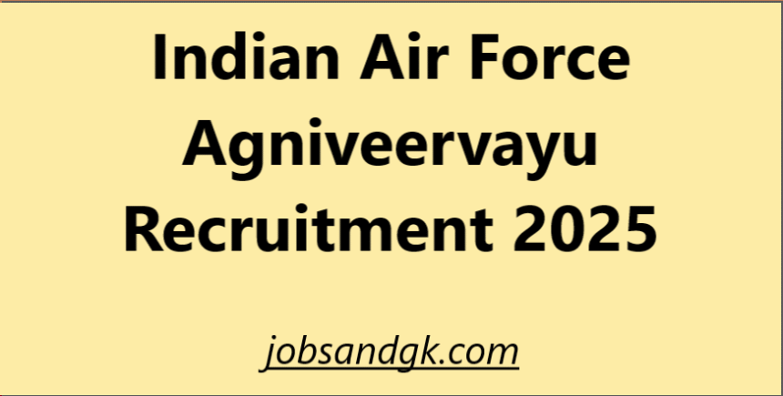 Indian Air Force Agniveervayu Recruitment 2025