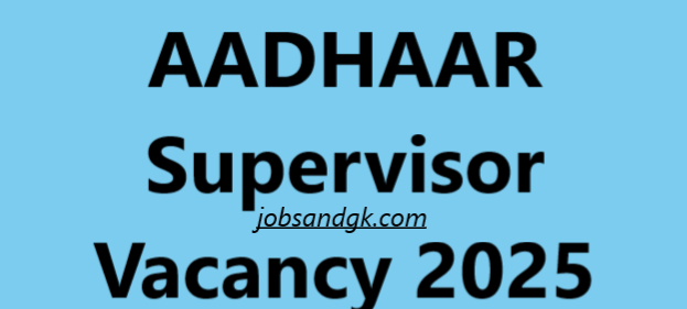 AADHAAR Supervisor Vacancy 2025