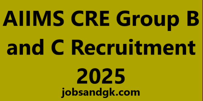AIIMS CRE Group B and C Recruitment 2025