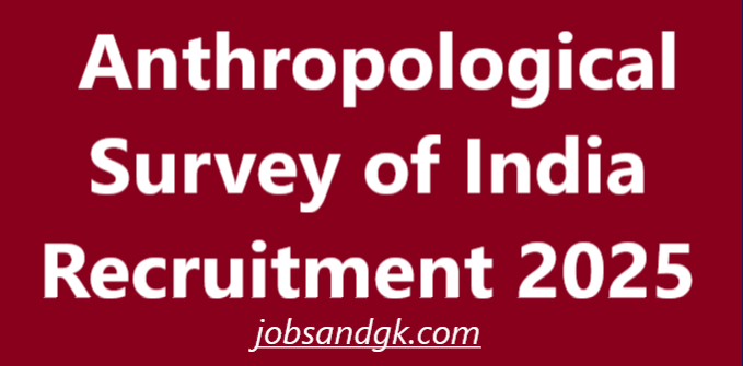 Anthropological Survey of India Recruitment 2025