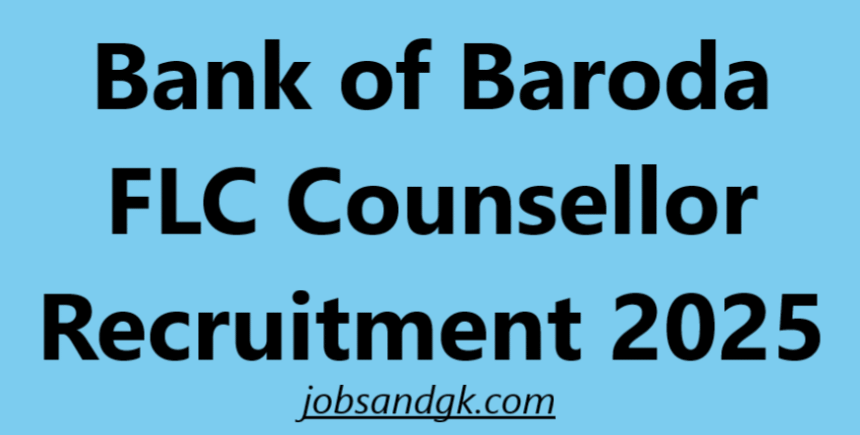 Bank of Baroda FLC Counsellor Recruitment 2025