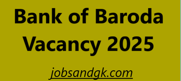 Bank of Baroda Vacancy 2025