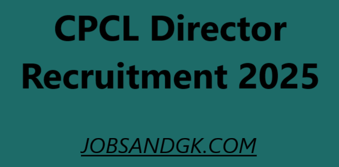 CPCL Director Recruitment 2025