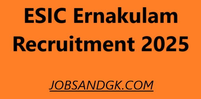 ESIC Ernakulam Recruitment 2025