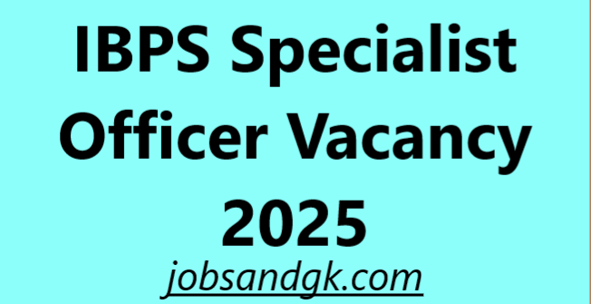 IBPS Specialist Officer Vacancy 2025