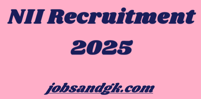 NII Recruitment 2025