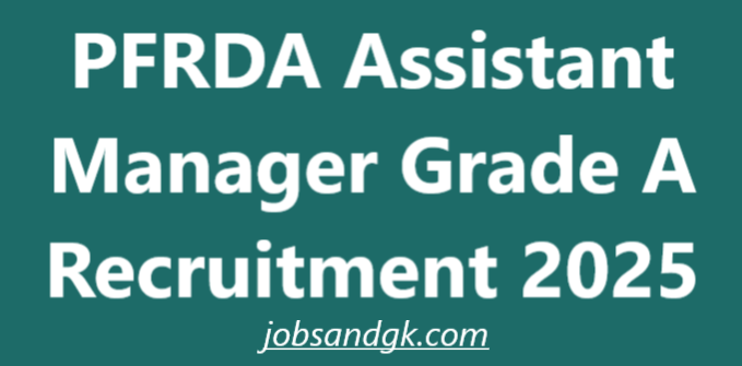 PFRDA Assistant Manager Grade A Recruitment 2025