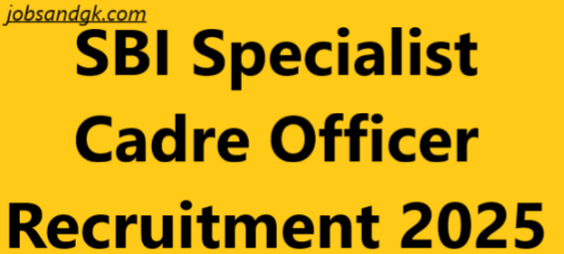 SBI Specialist Cadre Officer Recruitment 2025