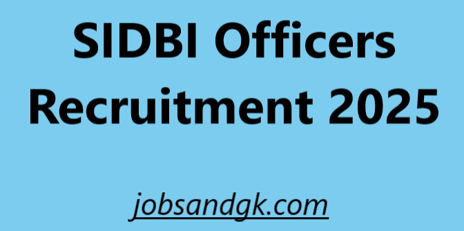 SIDBI Officers Recruitment 2025: