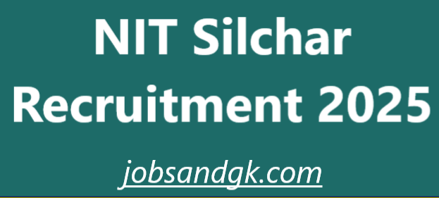 NIT Silchar Recruitment 2025