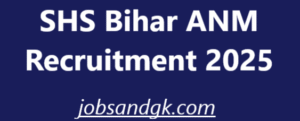 SHS Bihar ANM Recruitment 2025