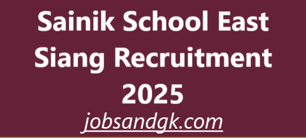 Sainik School East Siang Recruitment 2025
