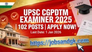 UPSC CGPDTM Examiner Recruitment 2025
